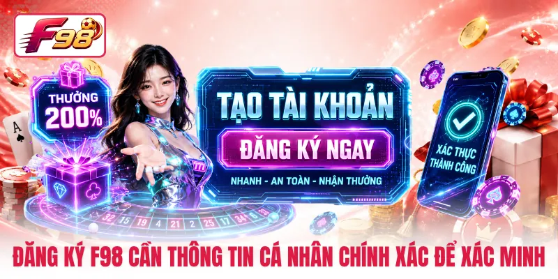 Đăng ký F98 cần thông tin cá nhân chính xác để xác minh