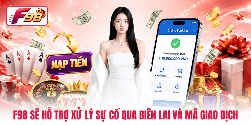 F98 sẽ hỗ trợ xử lý sự cố qua biên lai và mã giao dịch