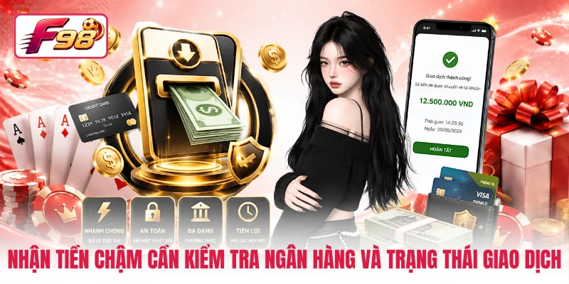 Nhận tiền chậm cần kiểm tra ngân hàng và trạng thái giao dịch