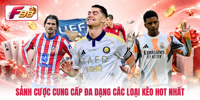 Sảnh cược cung cấp đa dạng các loại kèo hot nhất