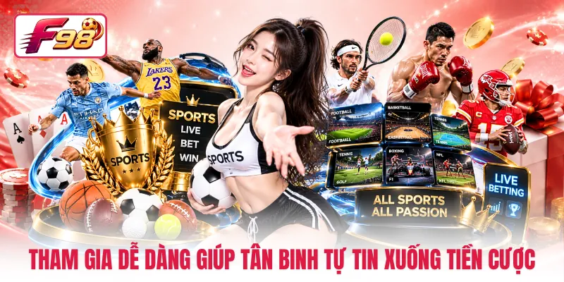Tham gia dễ dàng giúp tân binh tự tin xuống tiền cược