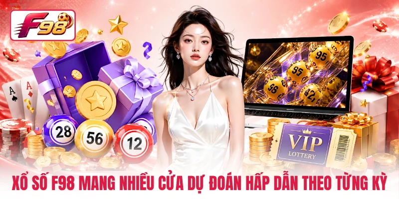 Xổ số F98 mang nhiều cửa dự đoán hấp dẫn theo từng kỳ