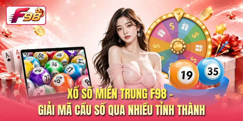 Xổ Số Miền Trung F98 - Giải Mã Cầu Số Qua Nhiều Tỉnh Thành